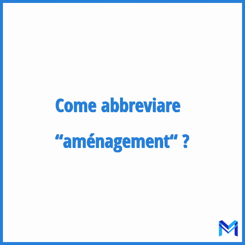 Come abbreviare “Aménagement“ in francese?
