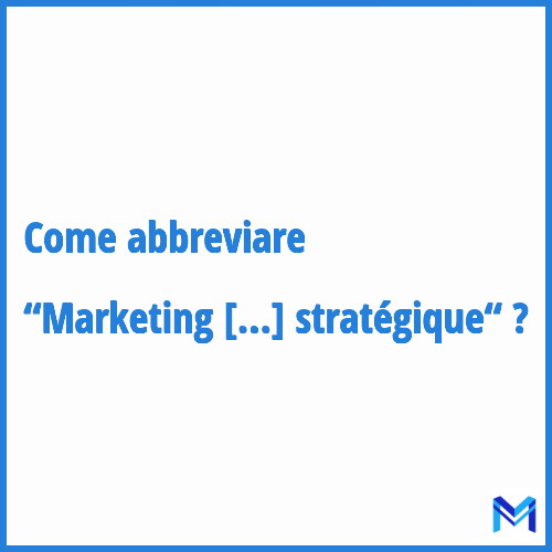 Come abbreviare “Marketing stratégique“ in francese?
