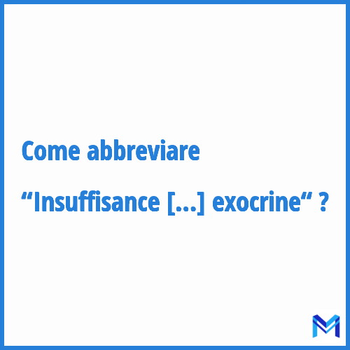 Come abbreviare “Insuffisance pancréatique exocrine“ in francese?