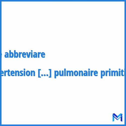 Come abbreviare “Hypertension pulmonaire primitive“ in francese?