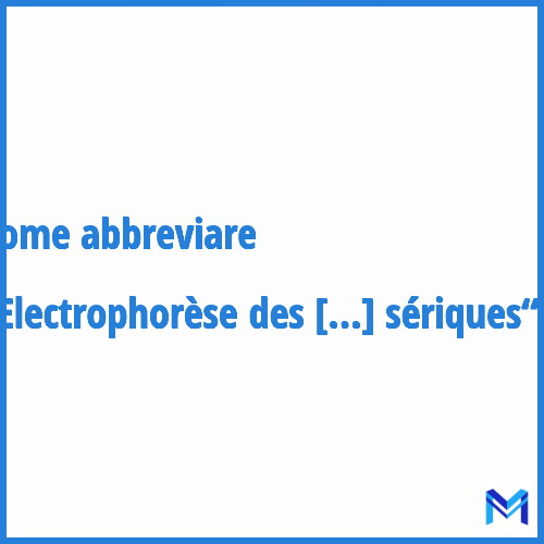 Come abbreviare “Electrophorèse des protéines sériques“ in francese?