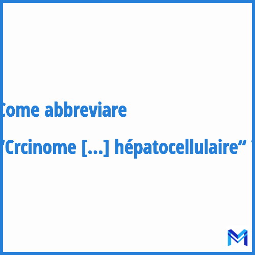 Come abbreviare “Crcinome hépatocellulaire“ in francese?