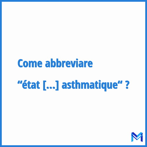 Come abbreviare “état de mal asthmatique“ in francese?
