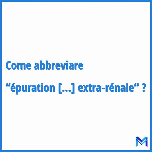 Come abbreviare “épuration extra-rénale“ in francese?