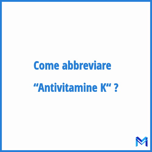 Come abbreviare “Antivitamine K“ in francese?