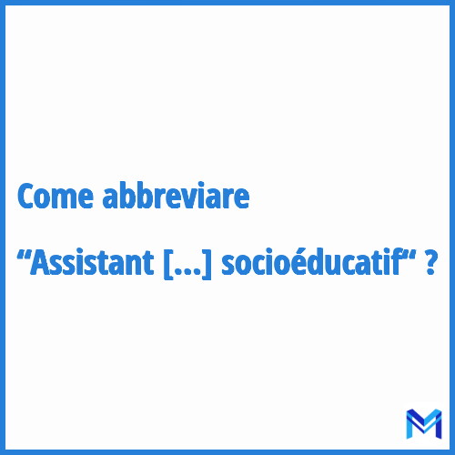 Come abbreviare “Assistant socioéducatif“ in francese?