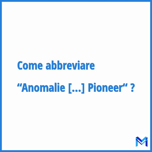 Come abbreviare “Anomalie Pioneer“ in francese?