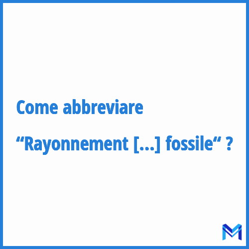 Come abbreviare “Rayonnement fossile“ in francese?