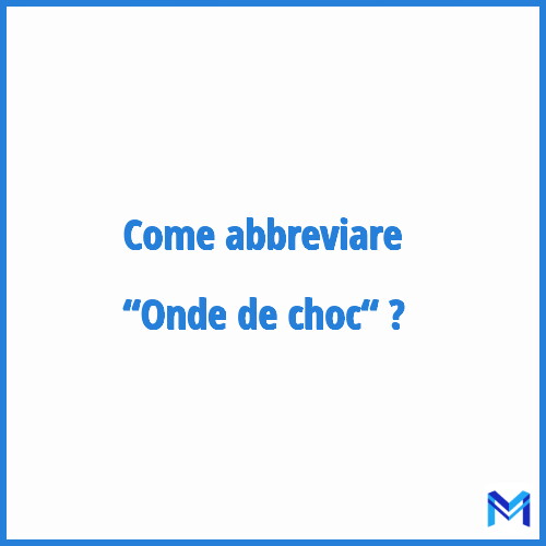 Come abbreviare “Onde de choc“ in francese?