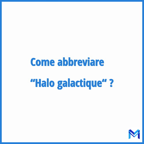 Come abbreviare “Halo galactique“ in francese?