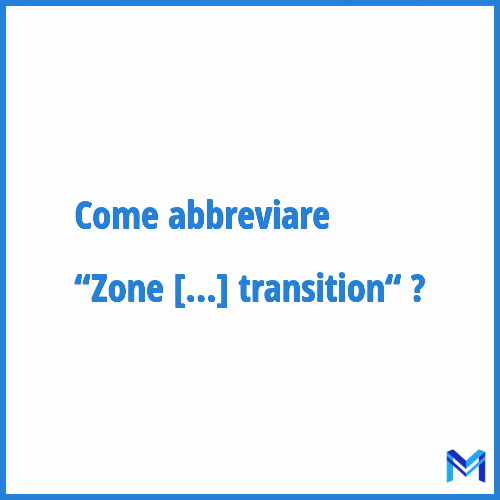 Come abbreviare “Zone de transition“ in francese?
