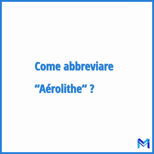 Come abbreviare “Aérolithe“ in francese?