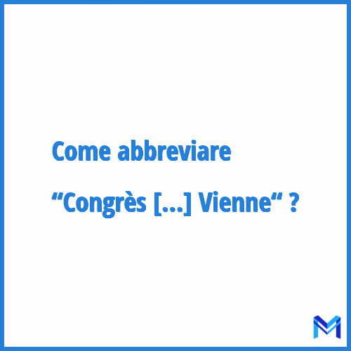 Come abbreviare “Congrès de Vienne“ in francese?