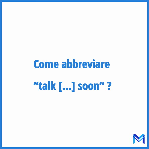 Come abbreviare “Talk to you soon“ in francese?