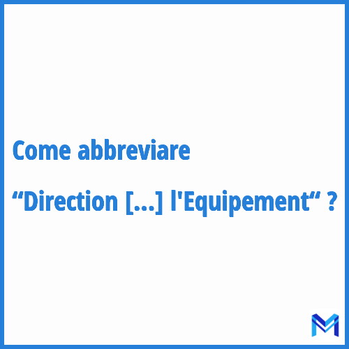 Come abbreviare “Direction de l'Equipement“ in francese?