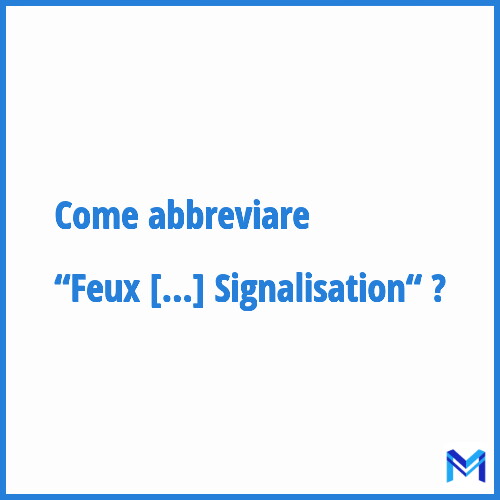 Come abbreviare “Feux de Signalisation“ in francese?