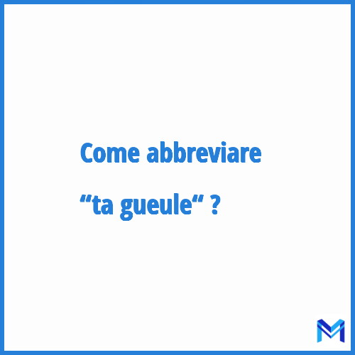Come abbreviare “Ta gueule“ in francese?