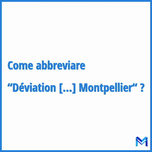 Come abbreviare “Déviation Est de Montpellier“ in francese?