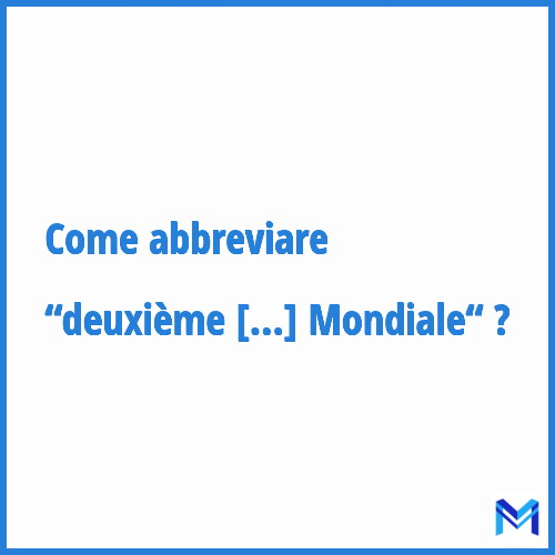 Come abbreviare “Deuxième Guerre Mondiale“ in francese?