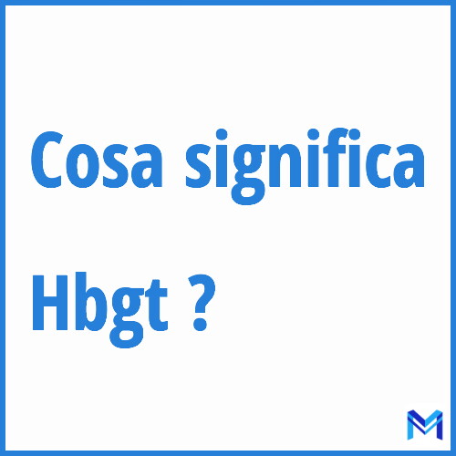 Cosa significa ”Hbgt” ?