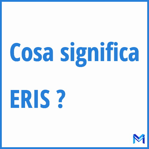 Cosa significa ”ERIS” ?