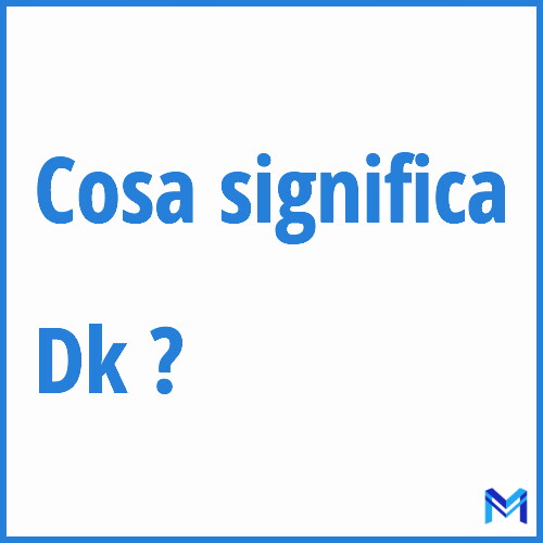 Cosa significa ”Dk” ?