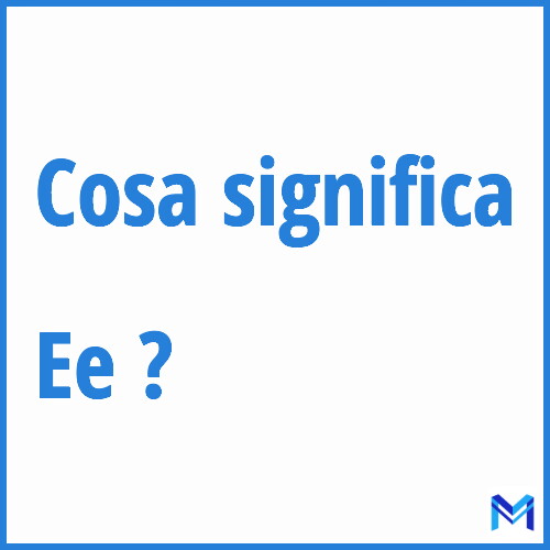 Cosa significa ”Ee” ?