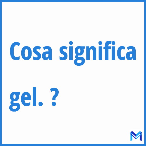 Cosa significa ”gel.” ?