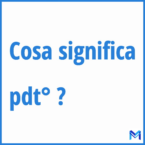 Cosa significa ”pdt°” ?