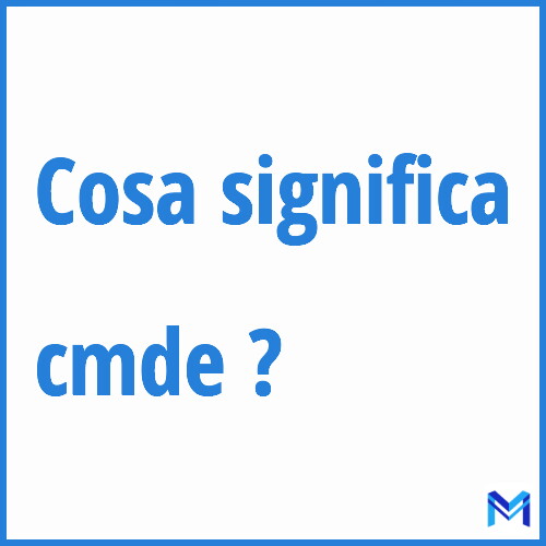 Cosa significa ”cmde” ?