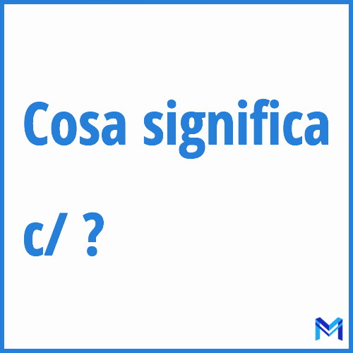 Cosa significa ”c/” ?