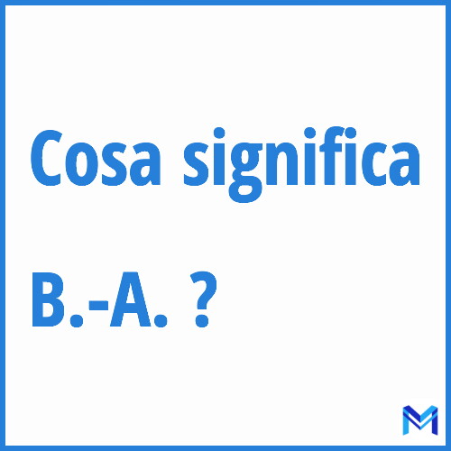 Cosa significa ”B.-A.” ?