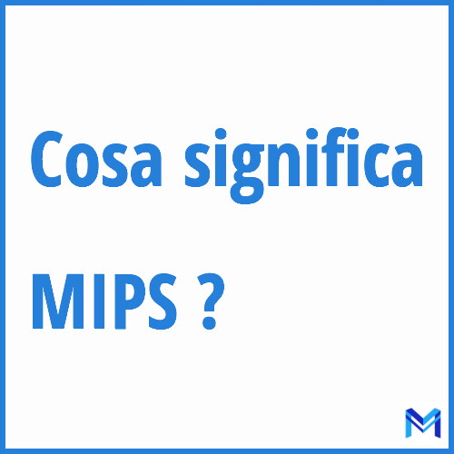 Cosa significa ”MIPS” ?