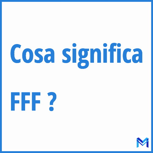 Cosa significa ”FFF” ?