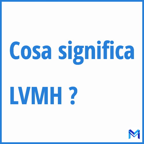 Cosa significa ”LVMH” ?