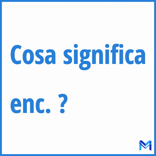 Cosa significa ”enc.” ?