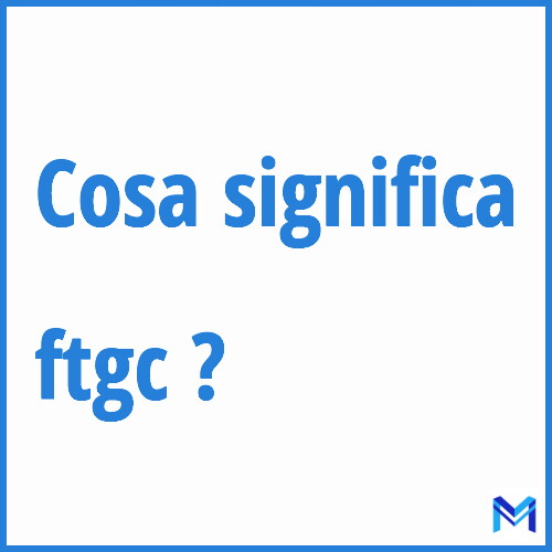 Cosa significa ”ftgc” ?