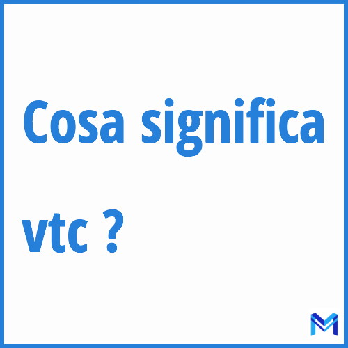 Cosa significa ”vtc” ?