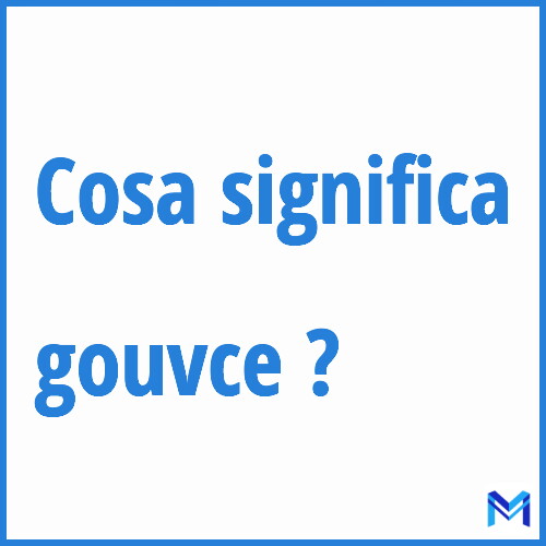 Cosa significa ”gouvce” ?