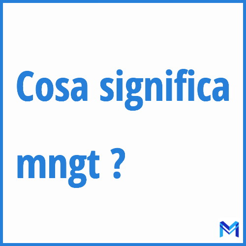 Cosa significa ”mngt” ?