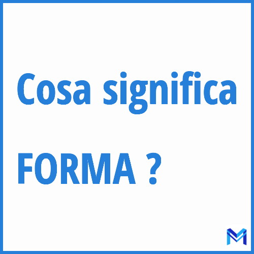 Cosa significa ”FORMA” ?