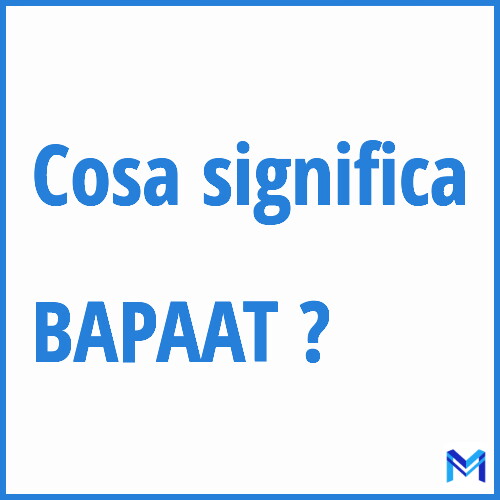 Cosa significa ”BAPAAT” ?